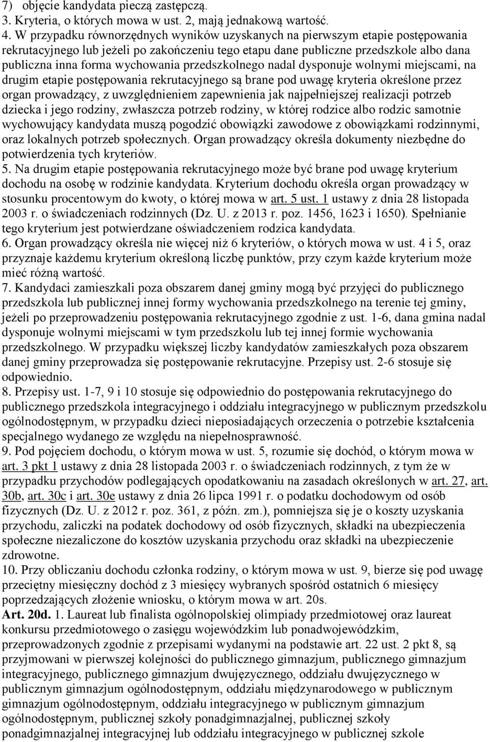 przedszkolnego nadal dysponuje wolnymi miejscami, na drugim etapie postępowania rekrutacyjnego są brane pod uwagę kryteria określone przez organ prowadzący, z uwzględnieniem zapewnienia jak