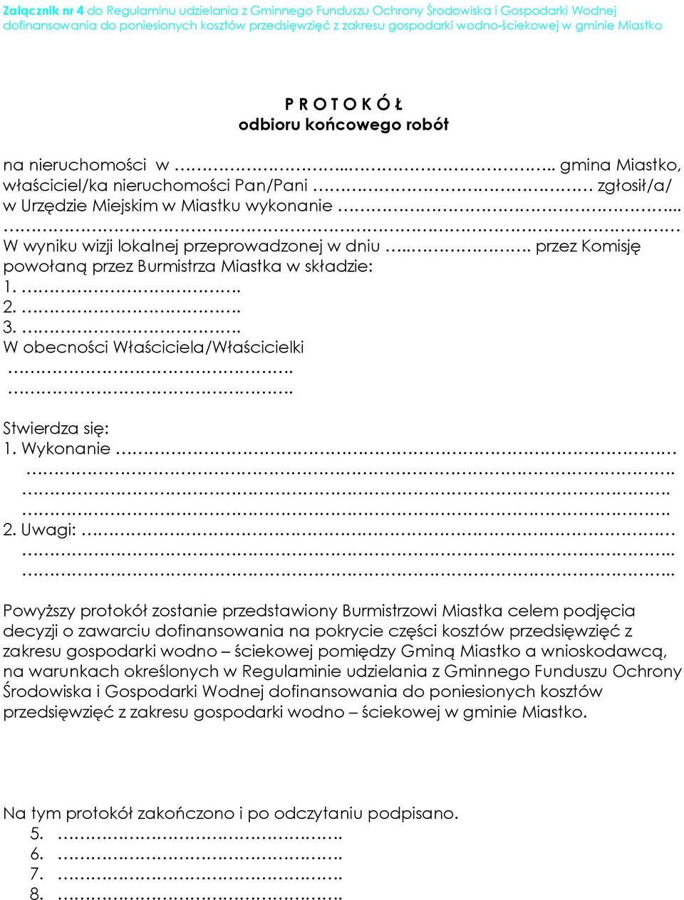 .. W wyniku wizji lokalnej przeprowadzonej w dniu... przez Komisję powołaną przez Burmistrza Miastka w składzie: 1.. 2.. 3.. W obecności Właściciela/Właścicielki.. Stwierdza się: 1. Wykonanie... 2. Uwagi:.