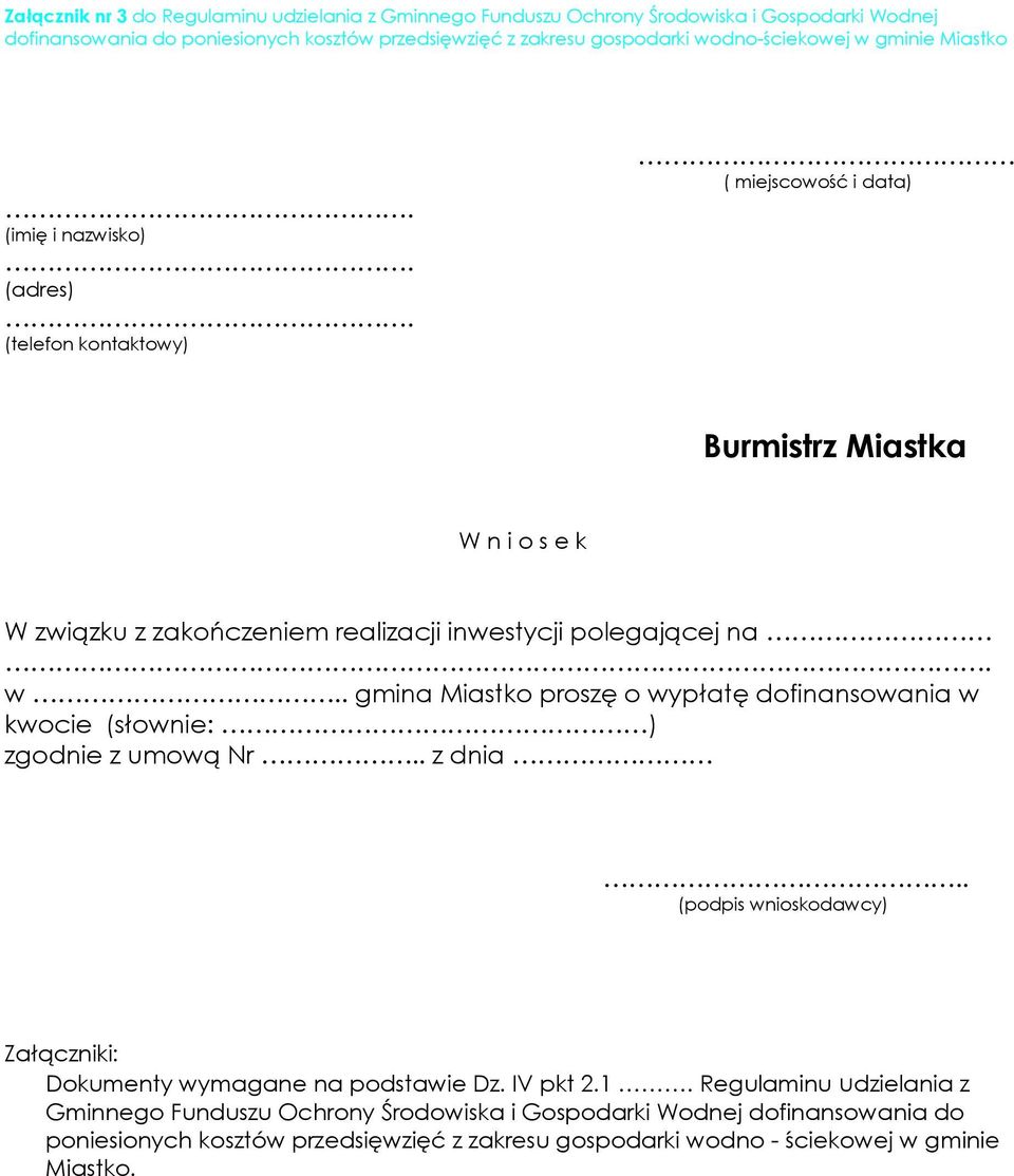 (telefon kontaktowy) ( miejscowość i data) Burmistrz Miastka W n i o s e k W związku z zakończeniem realizacji inwestycji polegającej na. w.