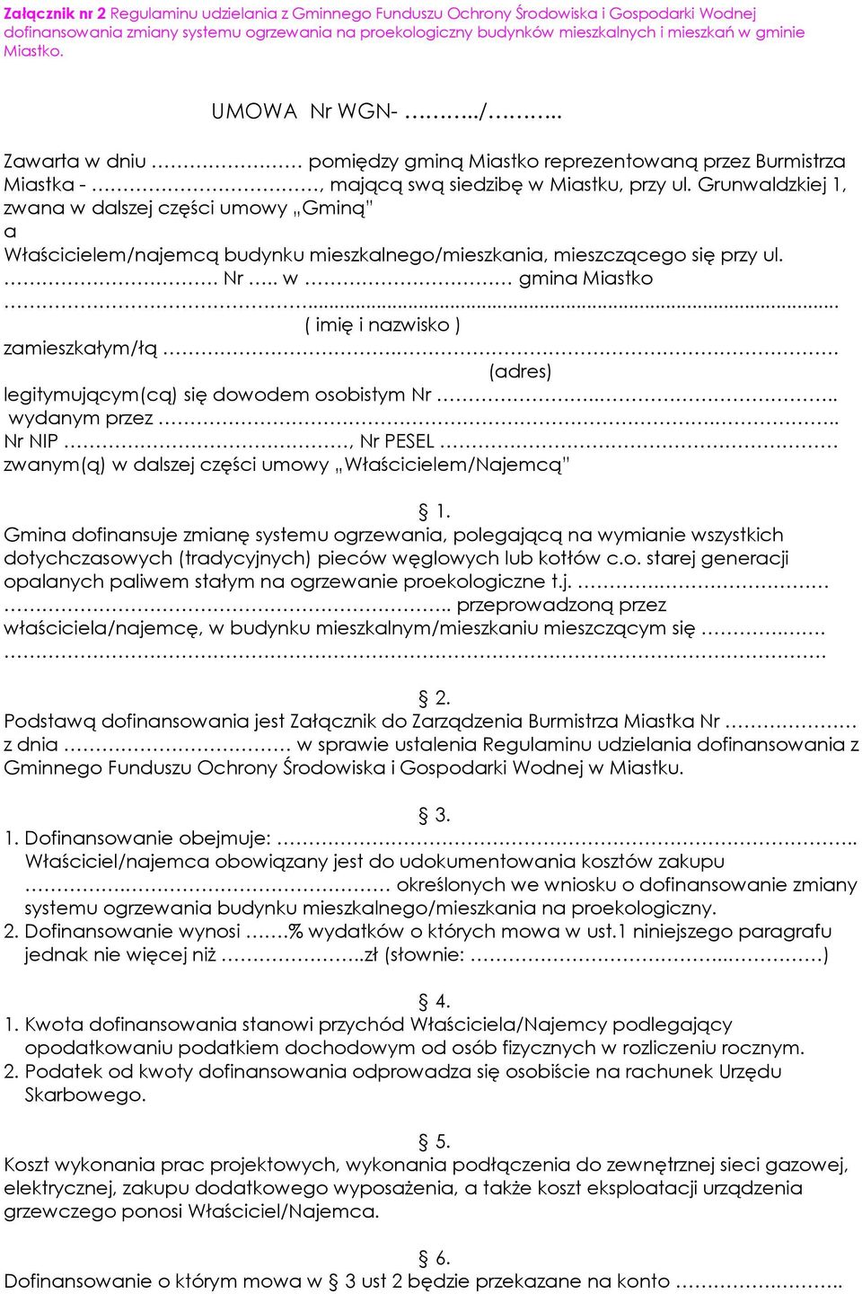 Grunwaldzkiej 1, zwana w dalszej części umowy Gminą a Właścicielem/najemcą budynku mieszkalnego/mieszkania, mieszczącego się przy ul.. Nr.. w gmina Miastko... ( imię i nazwisko ) zamieszkałym/łą.