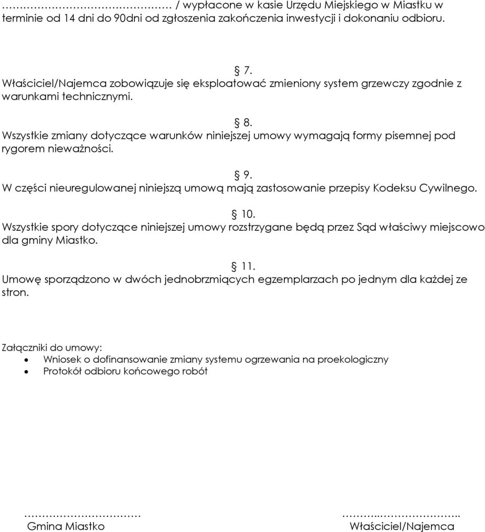 Wszystkie zmiany dotyczące warunków niniejszej umowy wymagają formy pisemnej pod rygorem nieważności. 9. W części nieuregulowanej niniejszą umową mają zastosowanie przepisy Kodeksu Cywilnego. 10.