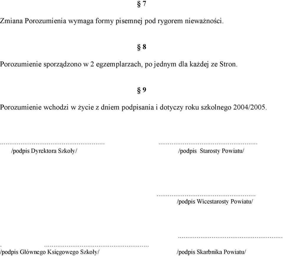 8 Porozumienie wchodzi w Ŝycie z dniem podpisania i dotyczy roku szkolnego 2004/2005. 9.