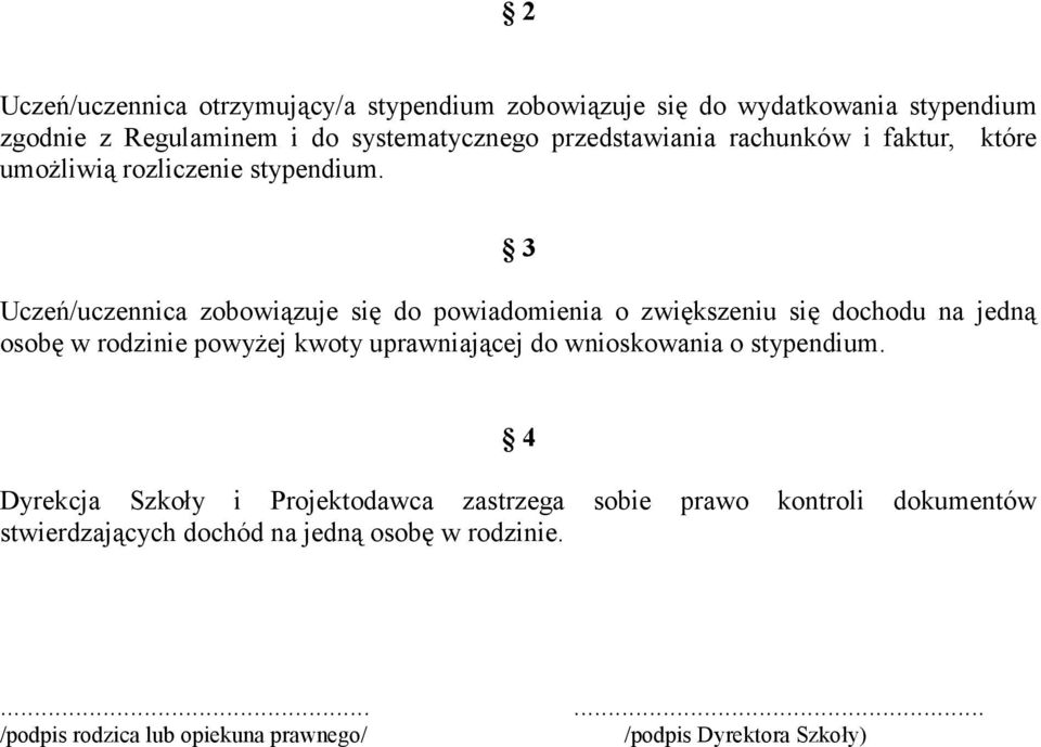 3 Uczeń/uczennica zobowiązuje się do powiadomienia o zwiększeniu się dochodu na jedną osobę w rodzinie powyŝej kwoty uprawniającej do