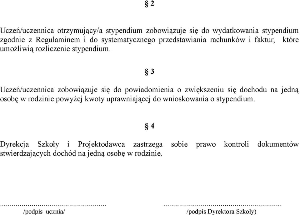 3 Uczeń/uczennica zobowiązuje się do powiadomienia o zwiększeniu się dochodu na jedną osobę w rodzinie powyŝej kwoty uprawniającej do