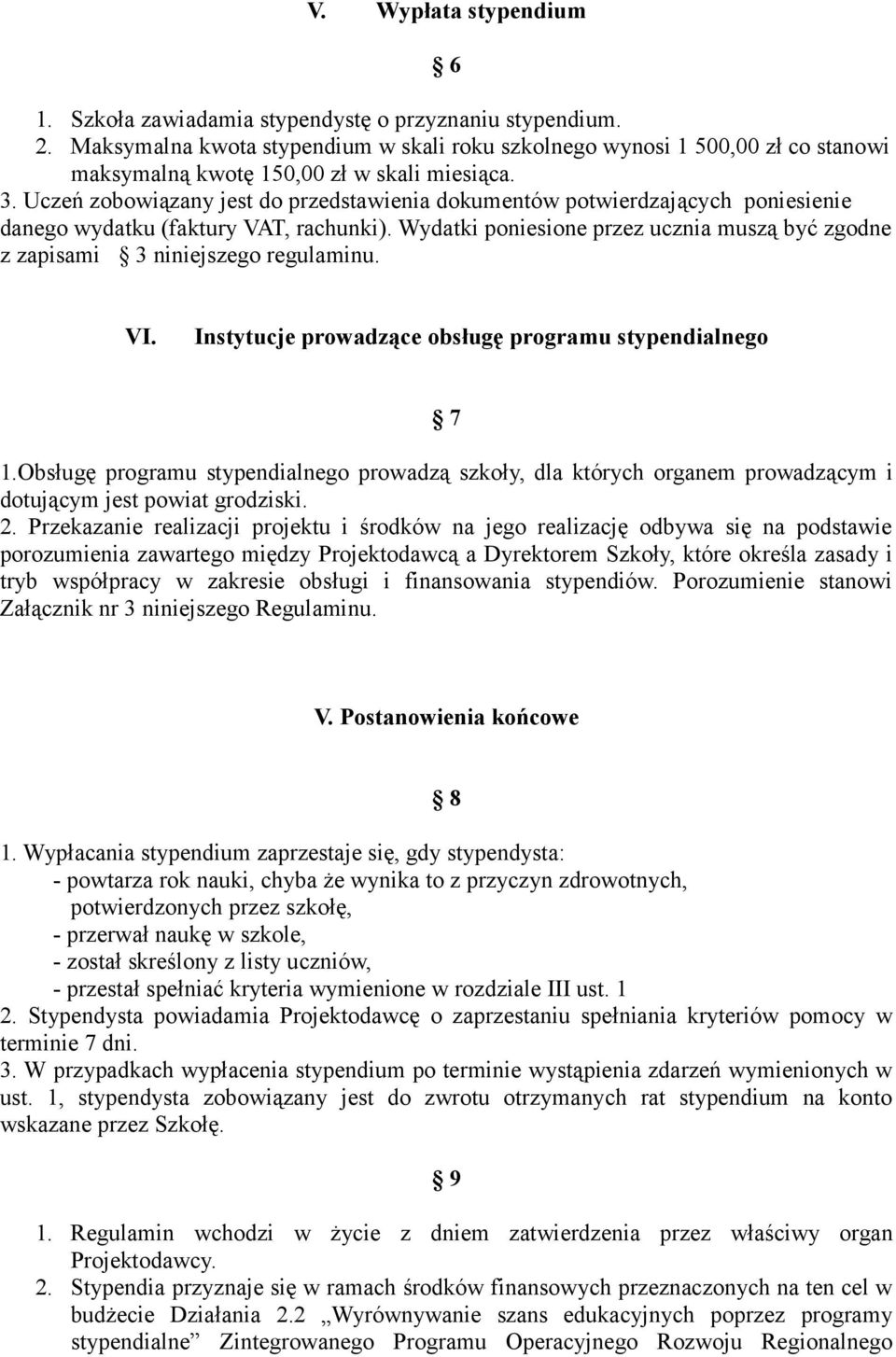 Uczeń zobowiązany jest do przedstawienia dokumentów potwierdzających poniesienie danego wydatku (faktury VAT, rachunki).