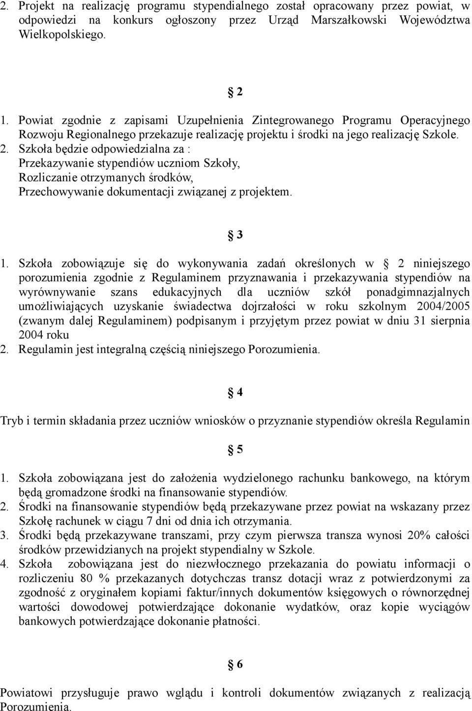 Szkoła będzie odpowiedzialna za : Przekazywanie stypendiów uczniom Szkoły, Rozliczanie otrzymanych środków, Przechowywanie dokumentacji związanej z projektem. 3 1.