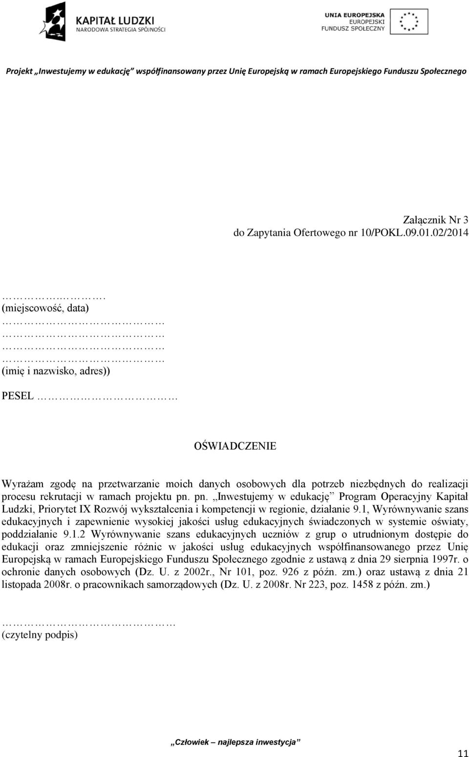 pn. Inwestujemy w edukację Program Operacyjny Kapitał Ludzki, Priorytet IX Rozwój wykształcenia i kompetencji w regionie, działanie 9.