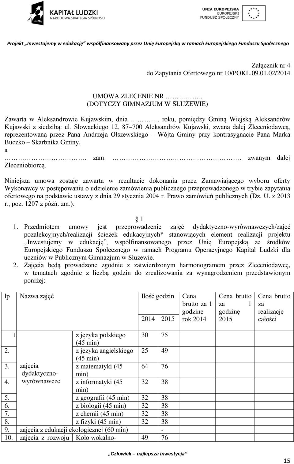 Słowackiego 12, 87 700 Aleksandrów Kujawski, zwaną dalej Zleceniodawcą, reprezentowaną przez Pana Andrzeja Olszewskiego Wójta Gminy przy kontrasygnacie Pana Marka Buczko Skarbnika Gminy, a. zam.