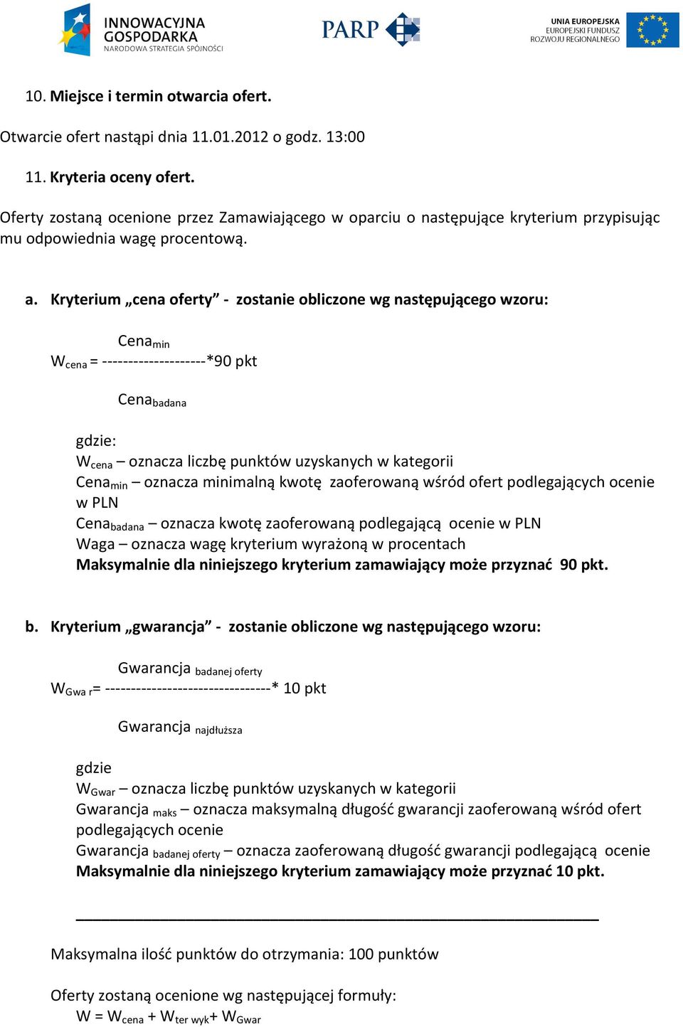 Kryterium' cena'oferty 'K''zostanie'obliczone'wg'następującego'wzoru:' Cena min W cena =HHHHHHHHHHHHHHHHHHHH*90pkt ' Cena badana gdzie: W cena oznaczaliczbępunktówuzyskanychwkategorii Cena min