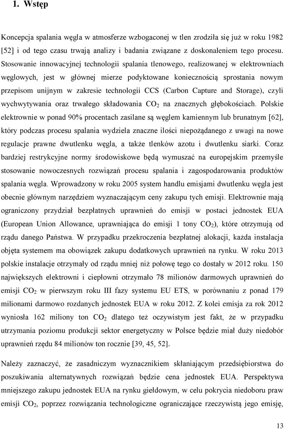 technologii CCS (Carbon Capture and Storage), czyli wychwytywania oraz trwałego składowania CO 2 na znacznych głębokościach.