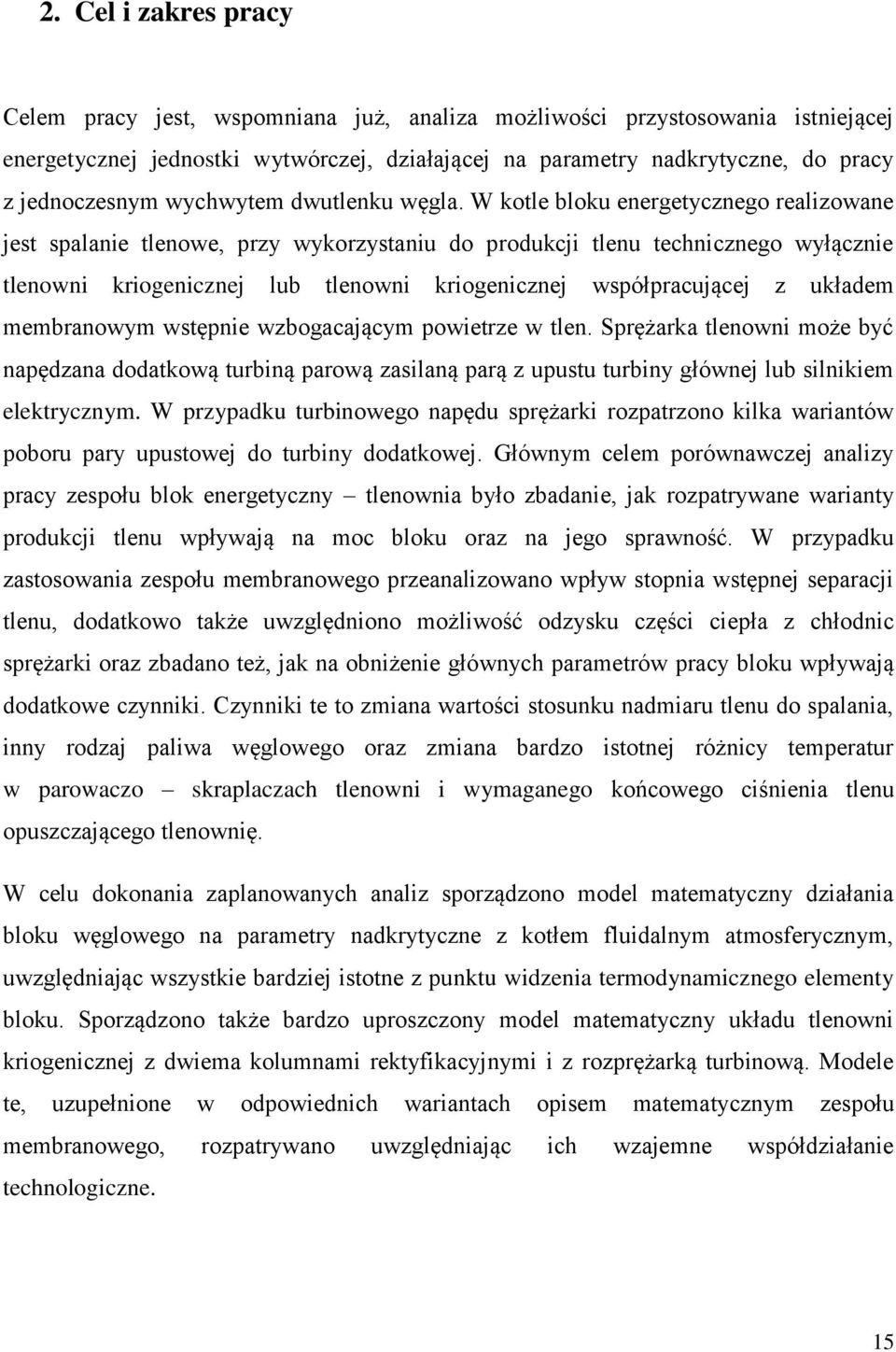 W kotle bloku energetycznego realizowane jest spalanie tlenowe, przy wykorzystaniu do produkcji tlenu technicznego wyłącznie tlenowni kriogenicznej lub tlenowni kriogenicznej współpracującej z