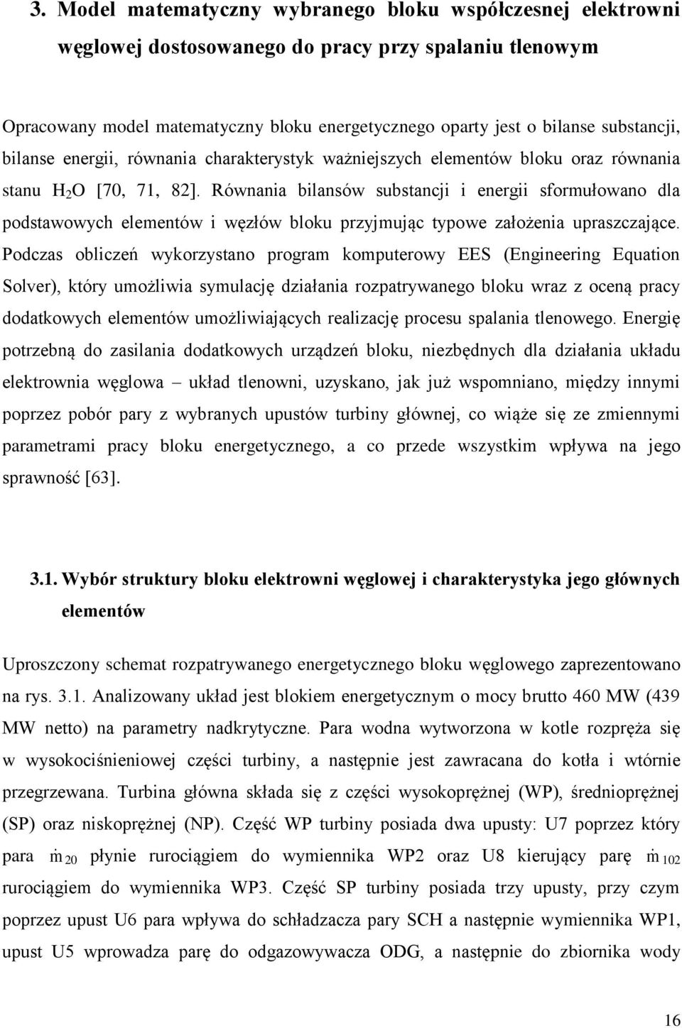 Równania bilansów substancji i energii sformułowano dla podstawowych elementów i węzłów bloku przyjmując typowe założenia upraszczające.