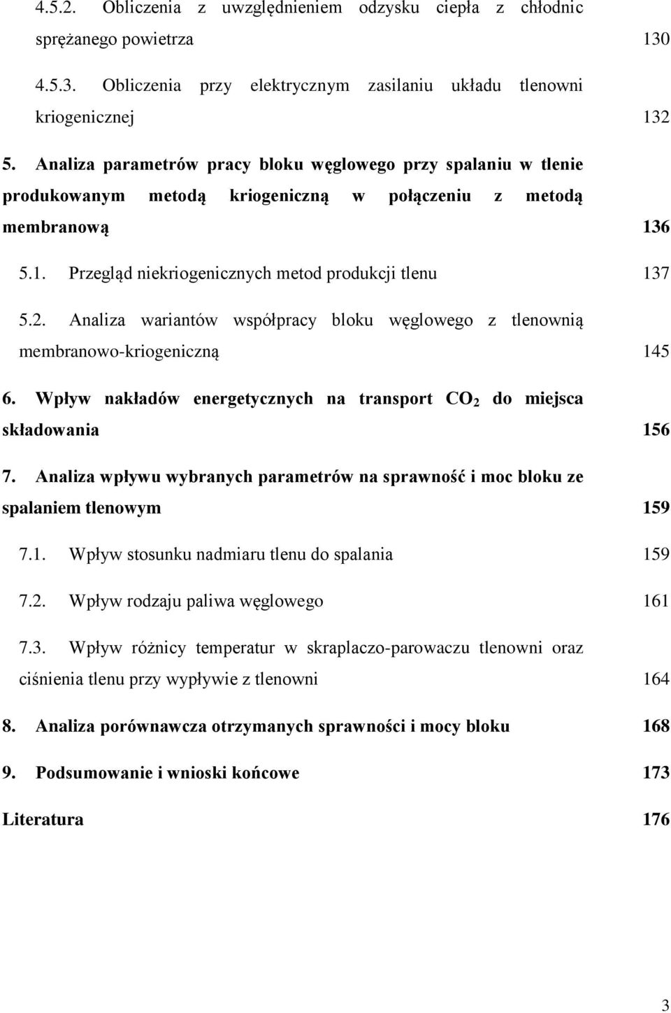 Analiza wariantów współpracy bloku węglowego z tlenownią membranowo-kriogeniczną 45 6. Wpływ nakładów energetycznych na transport CO 2 do miejsca składowania 56 7.