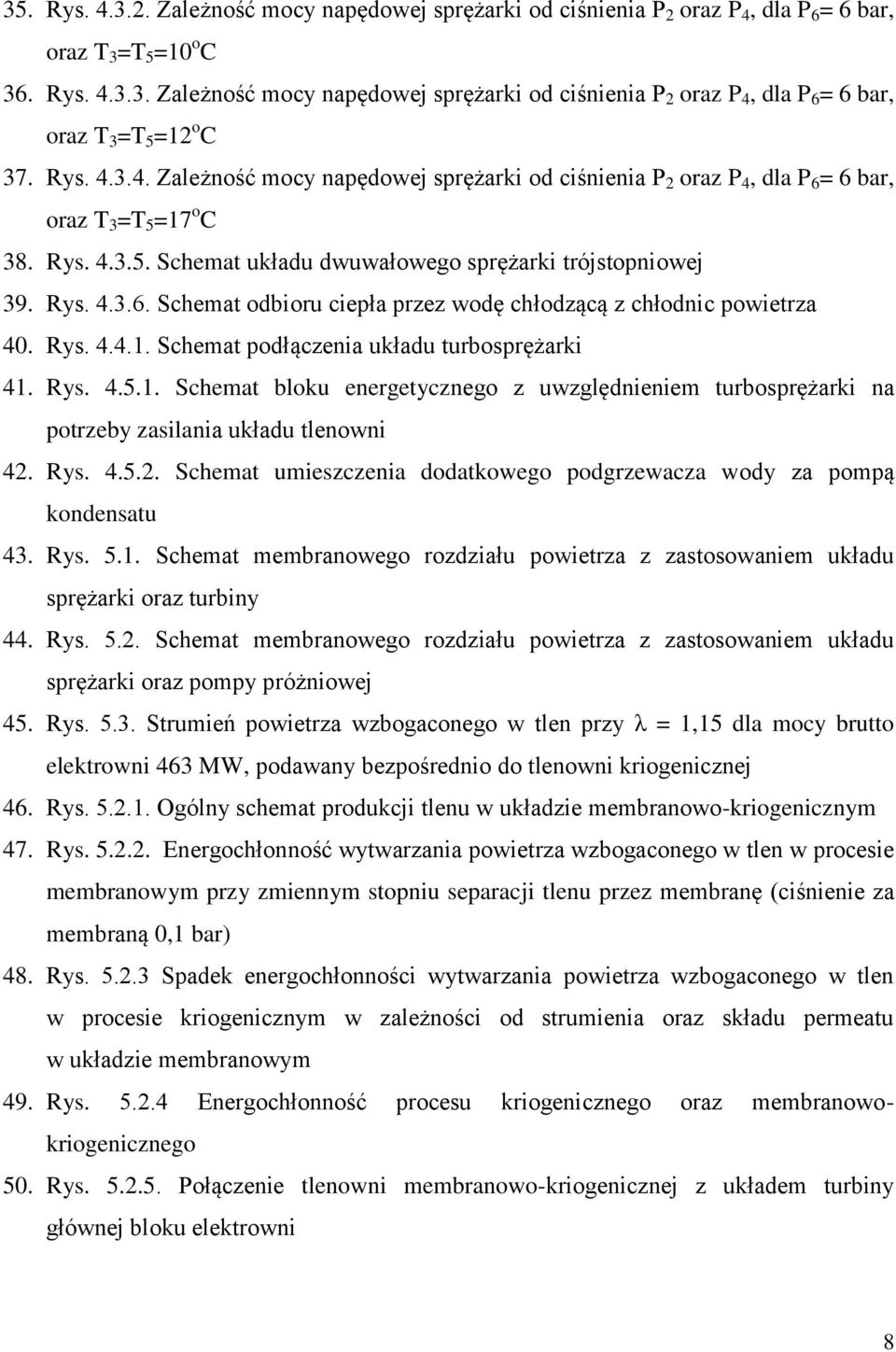 Rys. 4.4.. Schemat podłączenia układu turbosprężarki 4. Rys. 4.5.. Schemat bloku energetycznego z uwzględnieniem turbosprężarki na potrzeby zasilania układu tlenowni 42.