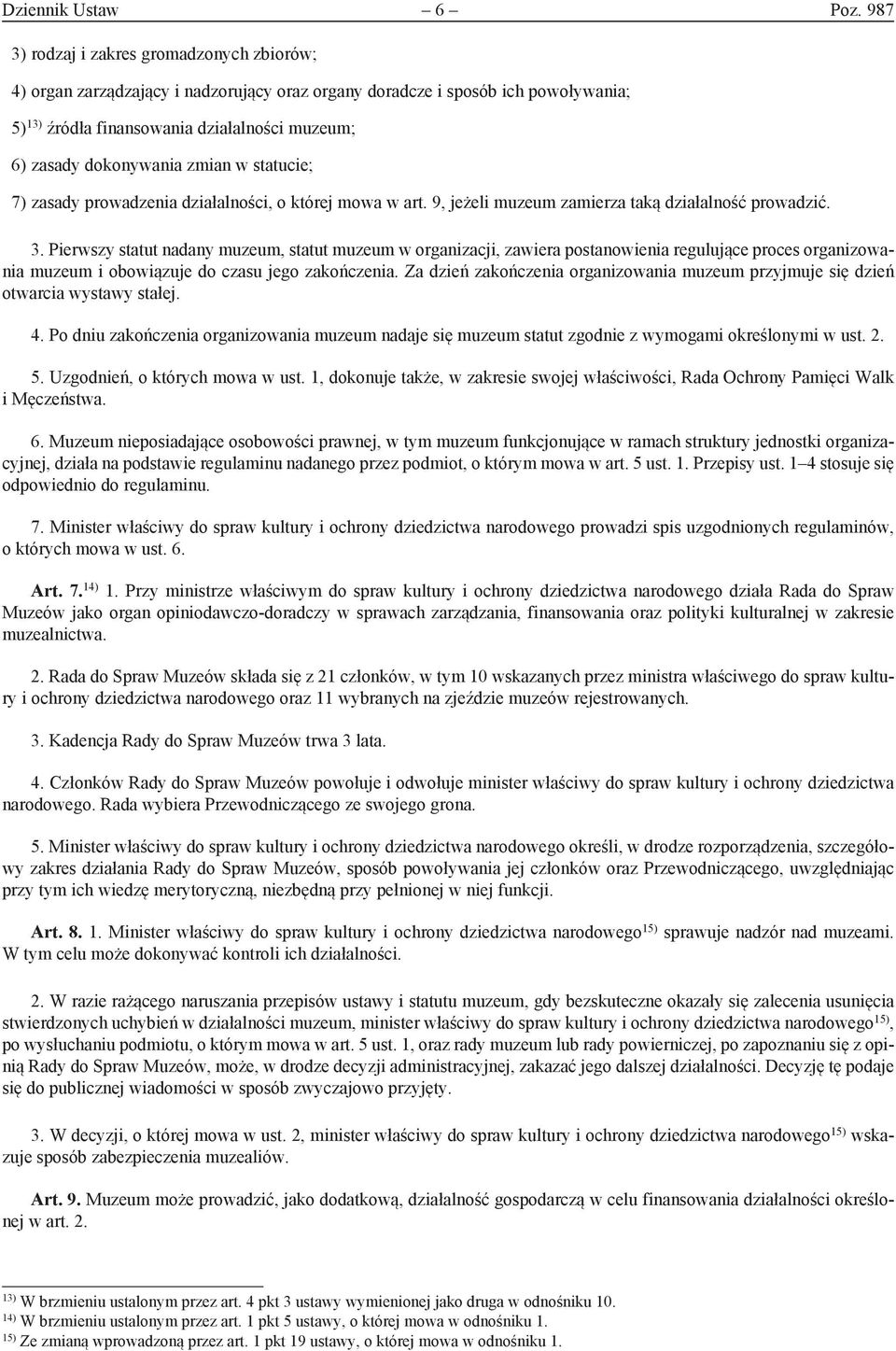 zmian w statucie; 7) zasady prowadzenia działalności, o której mowa w art. 9, jeżeli muzeum zamierza taką działalność prowadzić. 3.