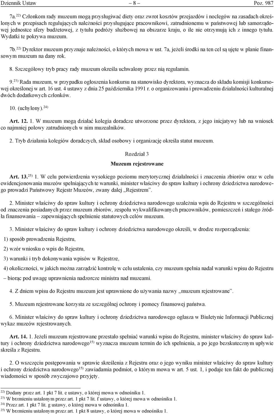 państwowej lub samorządowej jednostce sfery budżetowej, z tytułu podróży służbowej na obszarze kraju, o ile nie otrzymują ich z innego tytułu. Wydatki te pokrywa muzeum. 7b.