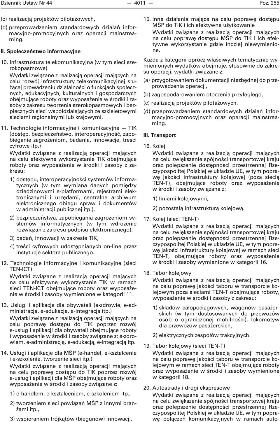 gospodarczych i zasoby z zakresu tworzenia szerokopasmowych i bezpiecznych sieci współdziałających ze szkieletowymi sieciami regionalnymi lub krajowymi. 11.