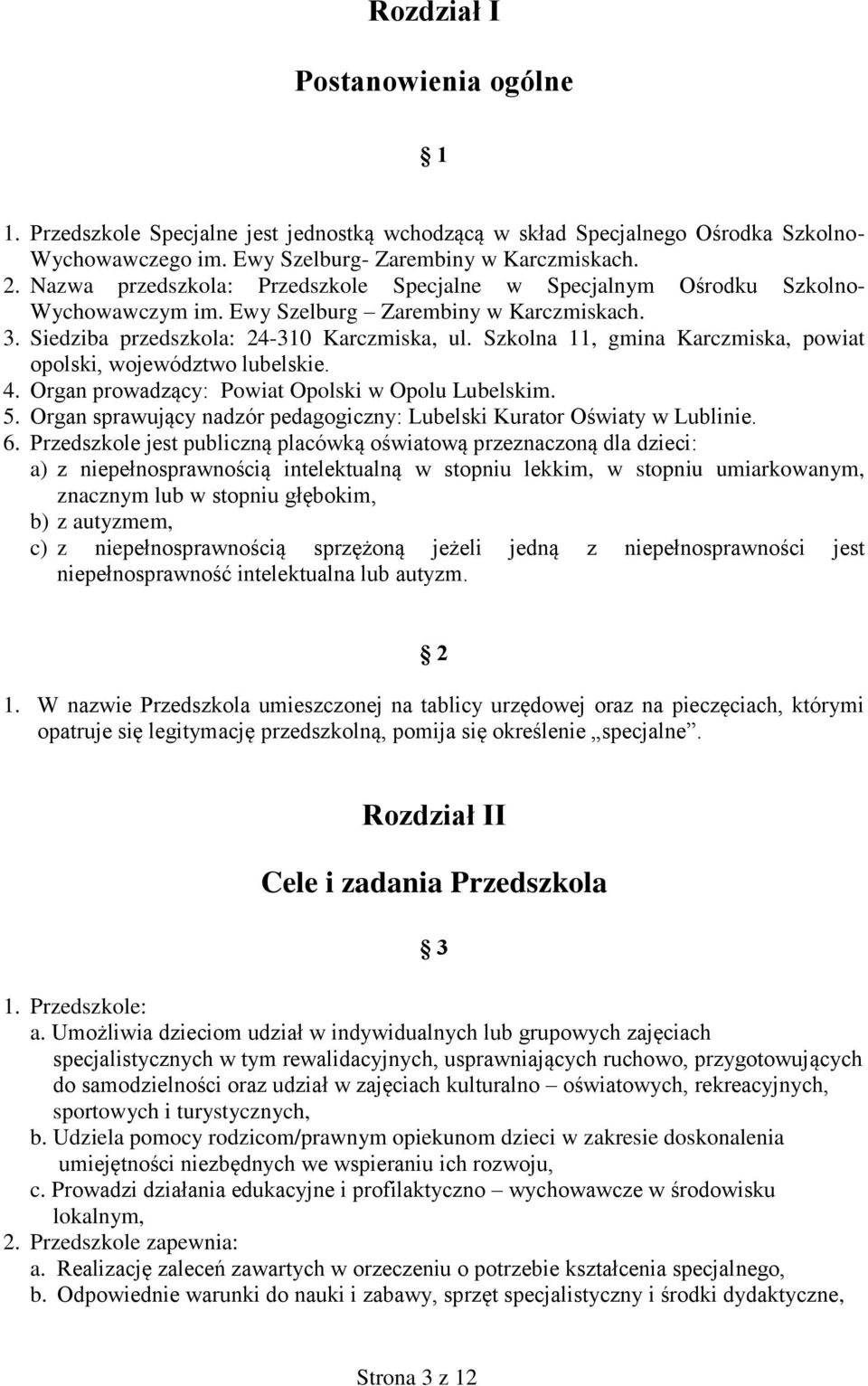 Szkolna 11, gmina Karczmiska, powiat opolski, województwo lubelskie. 4. Organ prowadzący: Powiat Opolski w Opolu Lubelskim. 5.