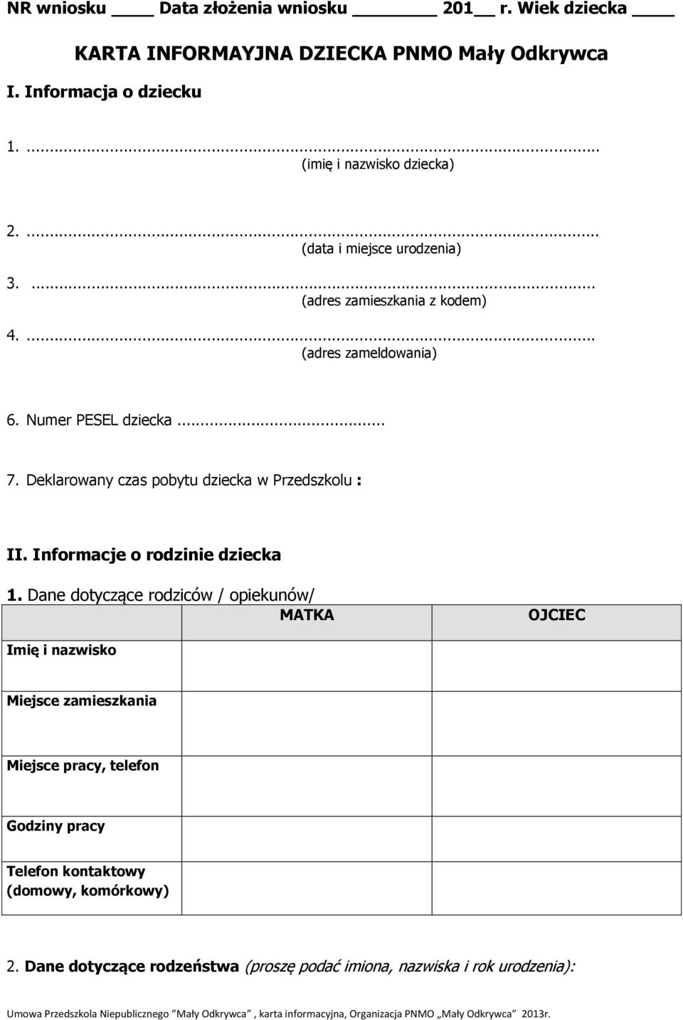 Deklarowany czas pobytu dziecka w Przedszkolu : II. Informacje o rodzinie dziecka 1.