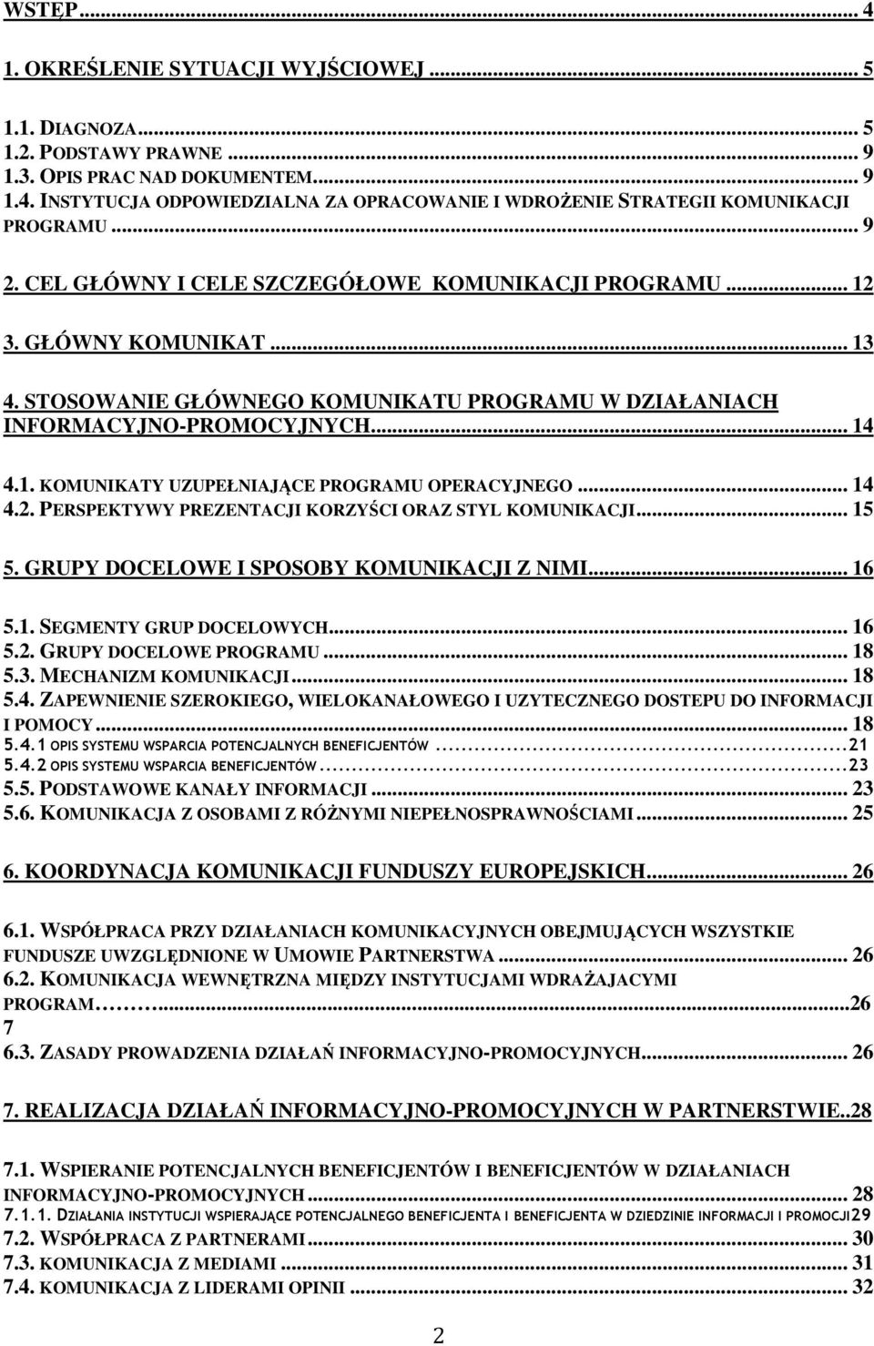 .. 14 4.2. PERSPEKTYWY PREZENTACJI KORZYŚCI ORAZ STYL KOMUNIKACJI... 15 5. GRUPY DOCELOWE I SPOSOBY KOMUNIKACJI Z NIMI... 16 5.1. SEGMENTY GRUP DOCELOWYCH... 16 5.2. GRUPY DOCELOWE PROGRAMU... 18 5.3.