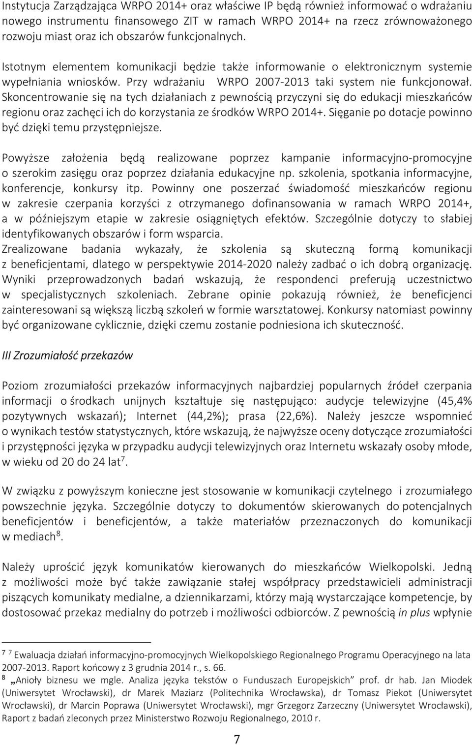 Skoncentrowanie się na tych działaniach z pewnością przyczyni się do edukacji mieszkańców regionu oraz zachęci ich do korzystania ze środków WRPO 2014+.