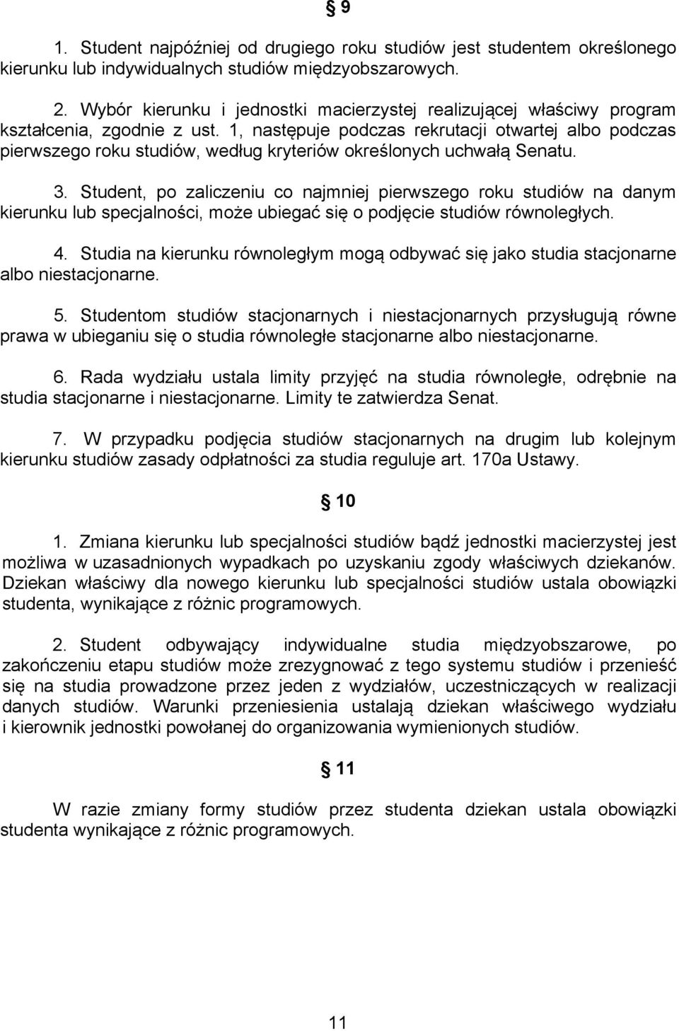 1, następuje podczas rekrutacji otwartej albo podczas pierwszego roku studiów, według kryteriów określonych uchwałą Senatu. 3.