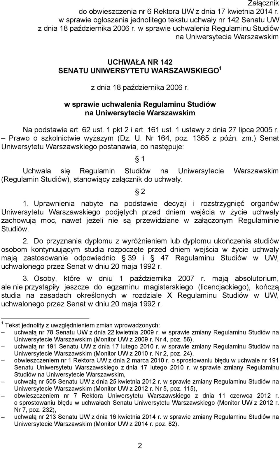 w sprawie uchwalenia Regulaminu Studiów na Uniwersytecie Warszawskim Na podstawie art. 62 ust. 1 pkt 2 i art. 161 ust. 1 ustawy z dnia 27 lipca 2005 r. Prawo o szkolnictwie wyższym (Dz. U. Nr 164, poz.