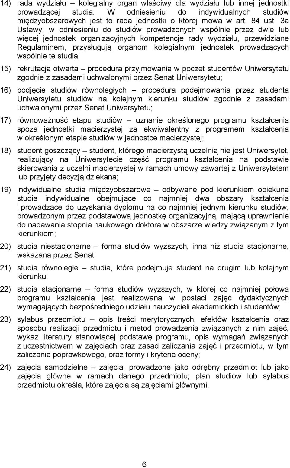 3a Ustawy; w odniesieniu do studiów prowadzonych wspólnie przez dwie lub więcej jednostek organizacyjnych kompetencje rady wydziału, przewidziane Regulaminem, przysługują organom kolegialnym