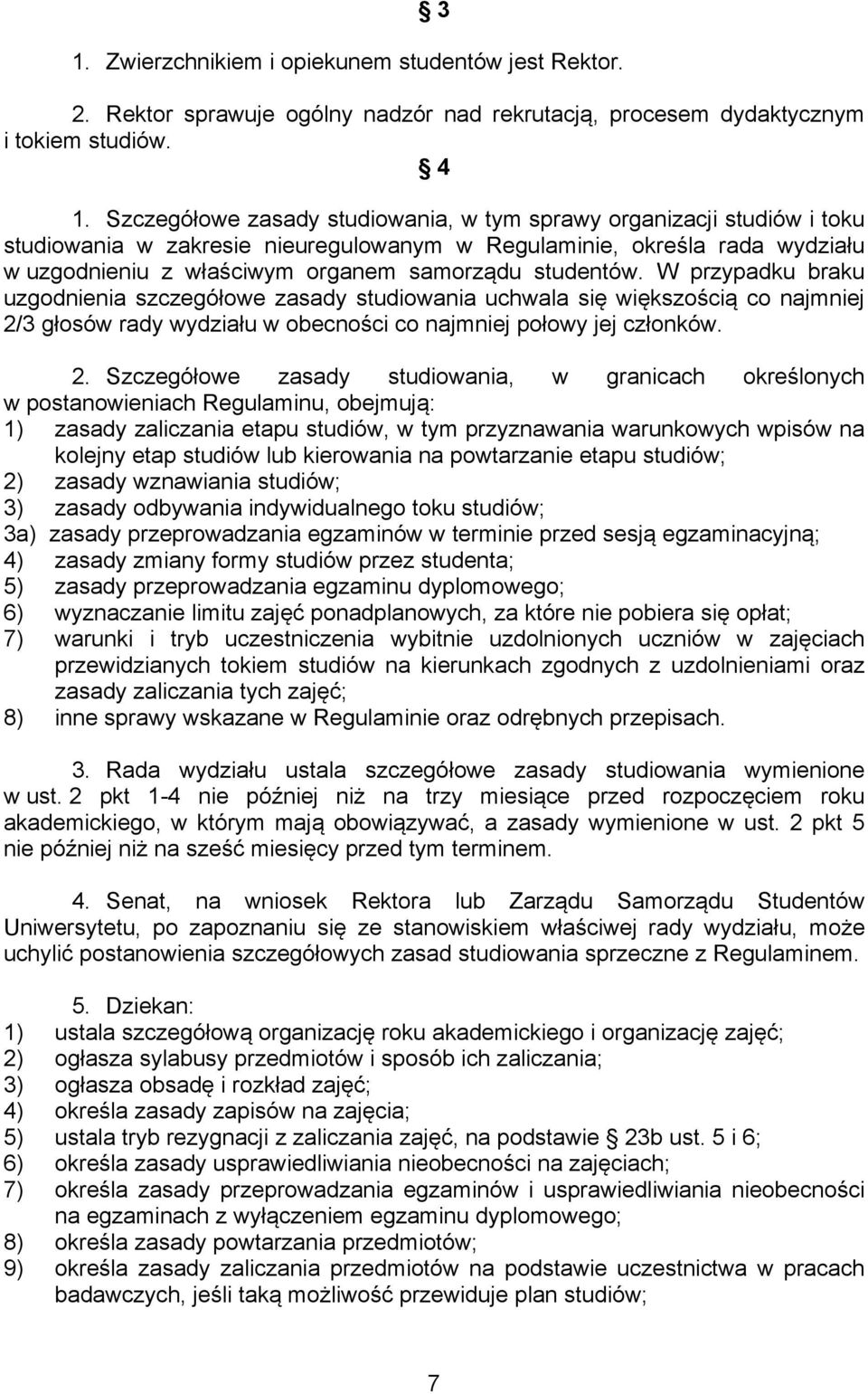 studentów. W przypadku braku uzgodnienia szczegółowe zasady studiowania uchwala się większością co najmniej 2/