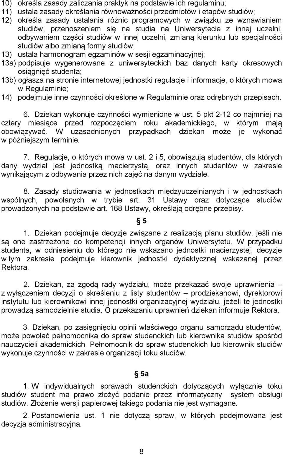 13) ustala harmonogram egzaminów w sesji egzaminacyjnej; 13a) podpisuje wygenerowane z uniwersyteckich baz danych karty okresowych osiągnięć studenta; 13b) ogłasza na stronie internetowej jednostki