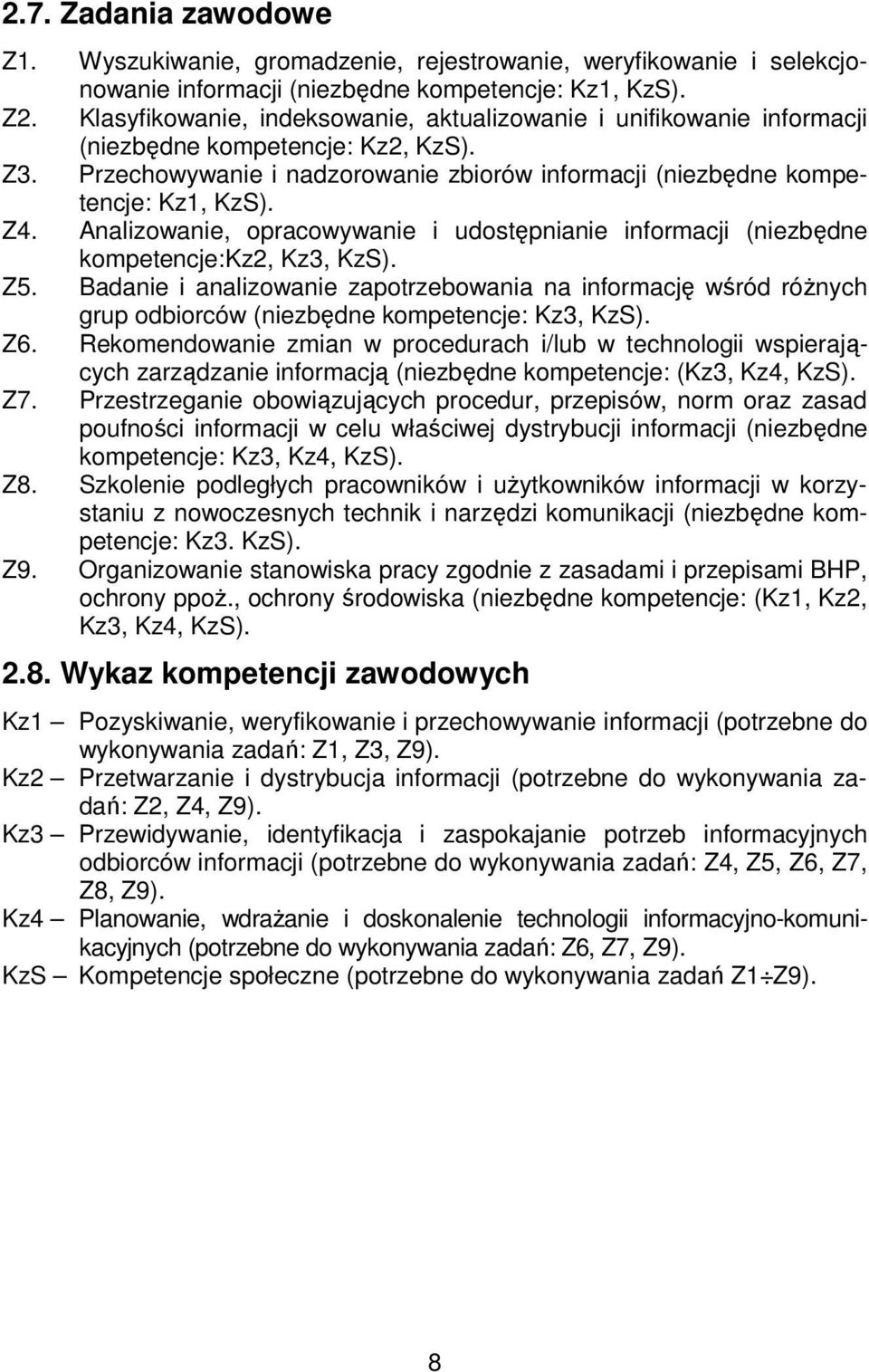Analizowanie, opracowywanie i udostępnianie informacji (niezbędne kompetencje:kz2, Kz3, KzS). Z5.