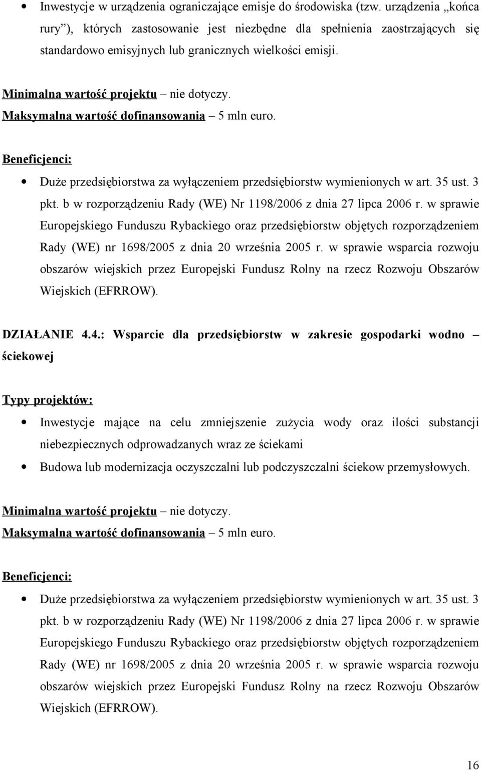 Maksymalna wartość dofinansowania 5 mln euro. Beneficjenci: Duże przedsiębiorstwa za wyłączeniem przedsiębiorstw wymienionych w art. 35 ust. 3 pkt.