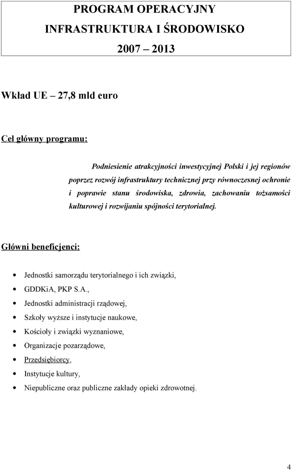 spójności terytorialnej. Główni beneficjenci: Jednostki samorządu terytorialnego i ich związki, GDDKiA,