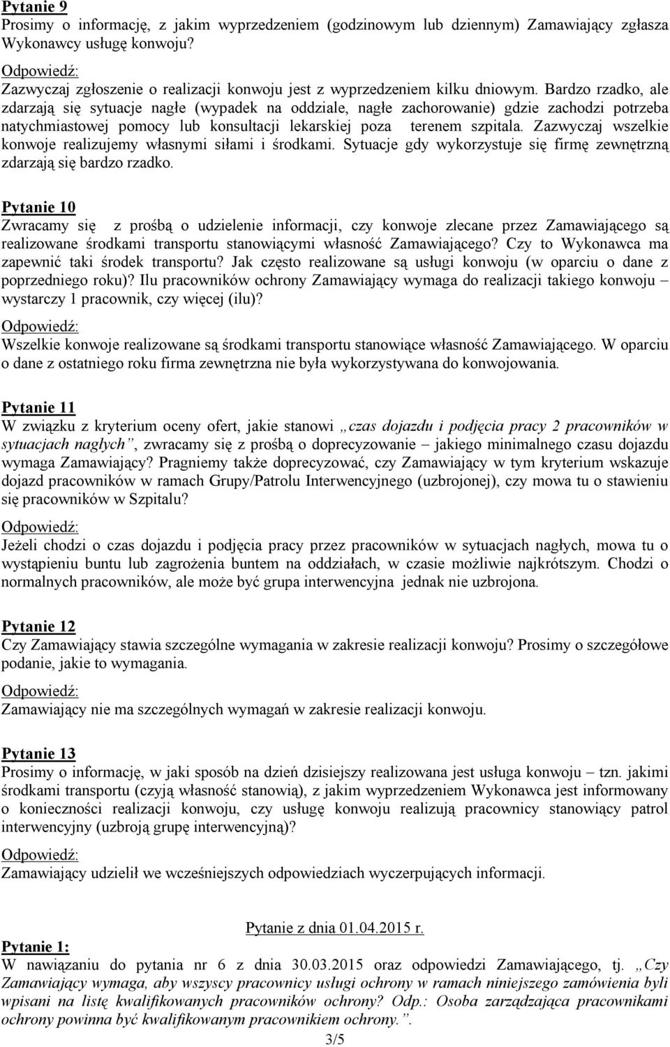 Bardzo rzadko, ale zdarzają się sytuacje nagłe (wypadek na oddziale, nagłe zachorowanie) gdzie zachodzi potrzeba natychmiastowej pomocy lub konsultacji lekarskiej poza terenem szpitala.