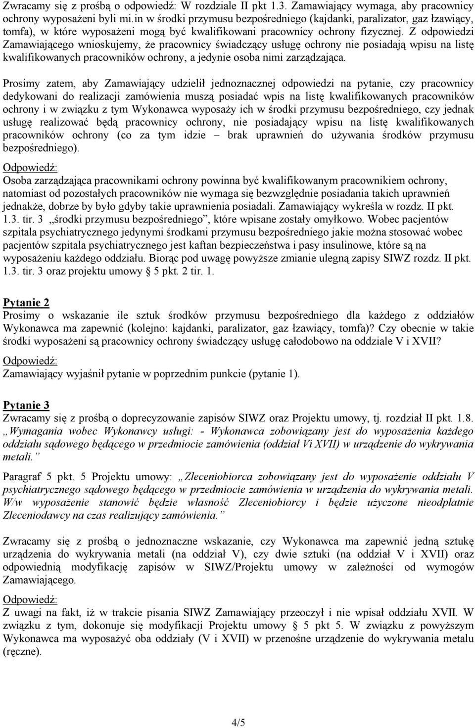 Z odpowiedzi Zamawiającego wnioskujemy, że pracownicy świadczący usługę ochrony nie posiadają wpisu na listę kwalifikowanych pracowników ochrony, a jedynie osoba nimi zarządzająca.