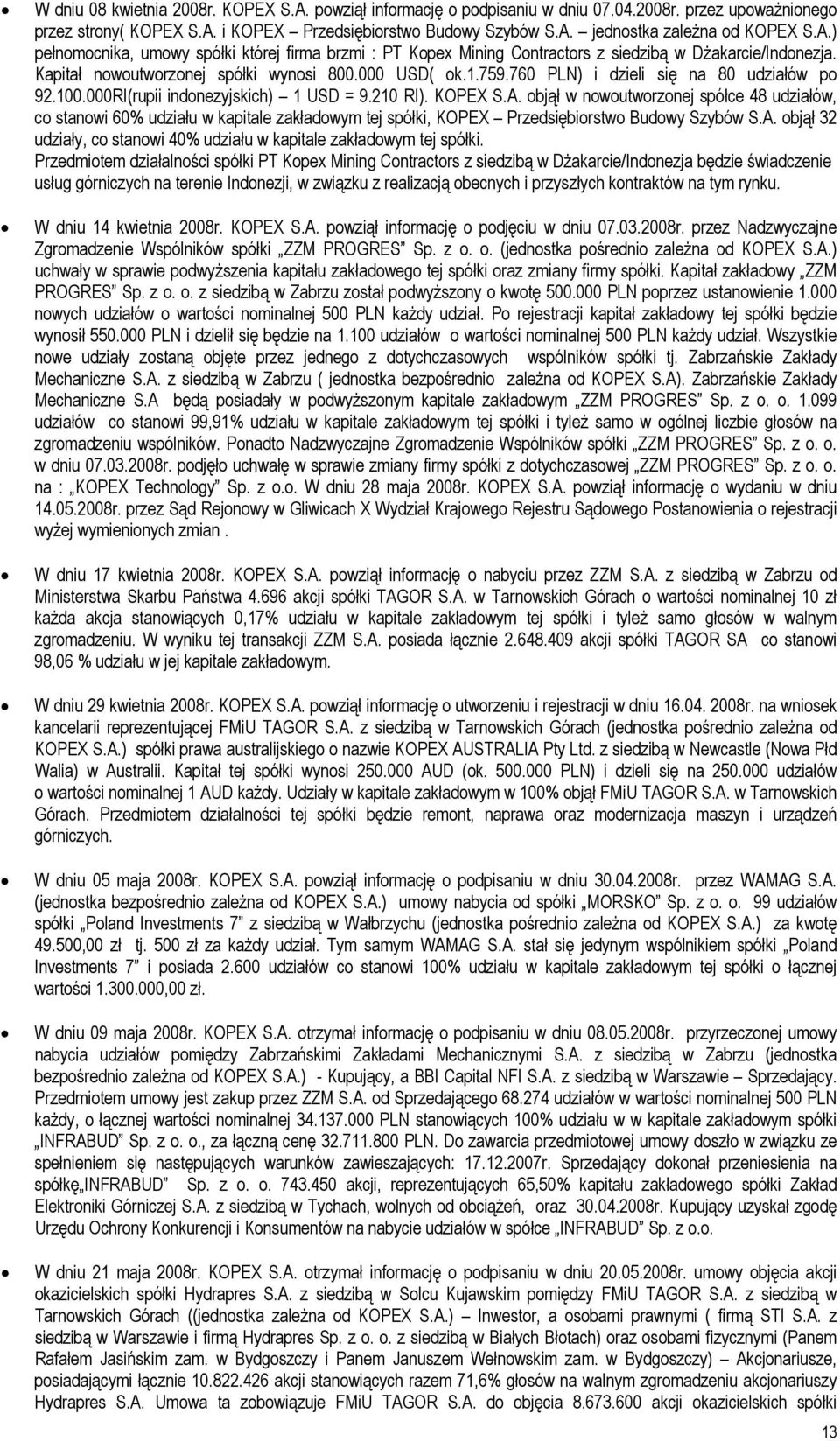 760 PLN) i dzieli się na 80 udziałów po 92.100.000RI(rupii indonezyjskich) 1 USD = 9.210 RI). KOPEX S.A.