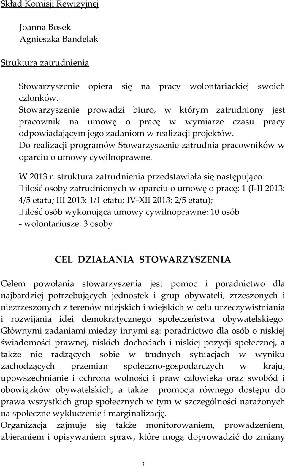 Do realizacji programów Stowarzyszenie zatrudnia pracowników w oparciu o umowy cywilnoprawne. W 2013 r.