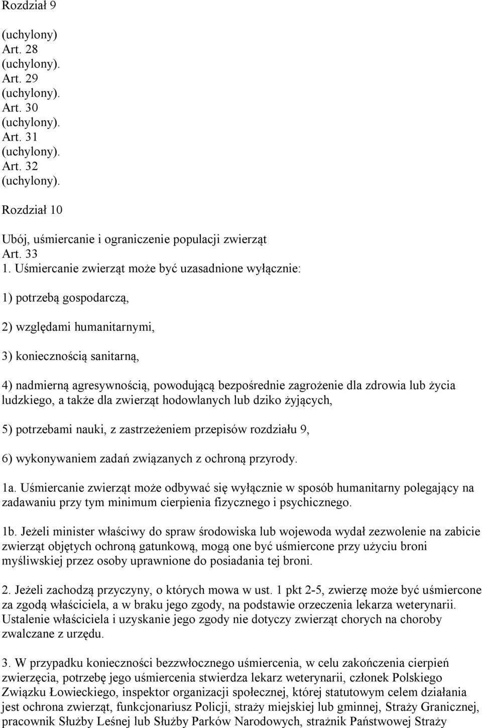 dla zdrowia lub życia ludzkiego, a także dla zwierząt hodowlanych lub dziko żyjących, 5) potrzebami nauki, z zastrzeżeniem przepisów rozdziału 9, 6) wykonywaniem zadań związanych z ochroną przyrody.