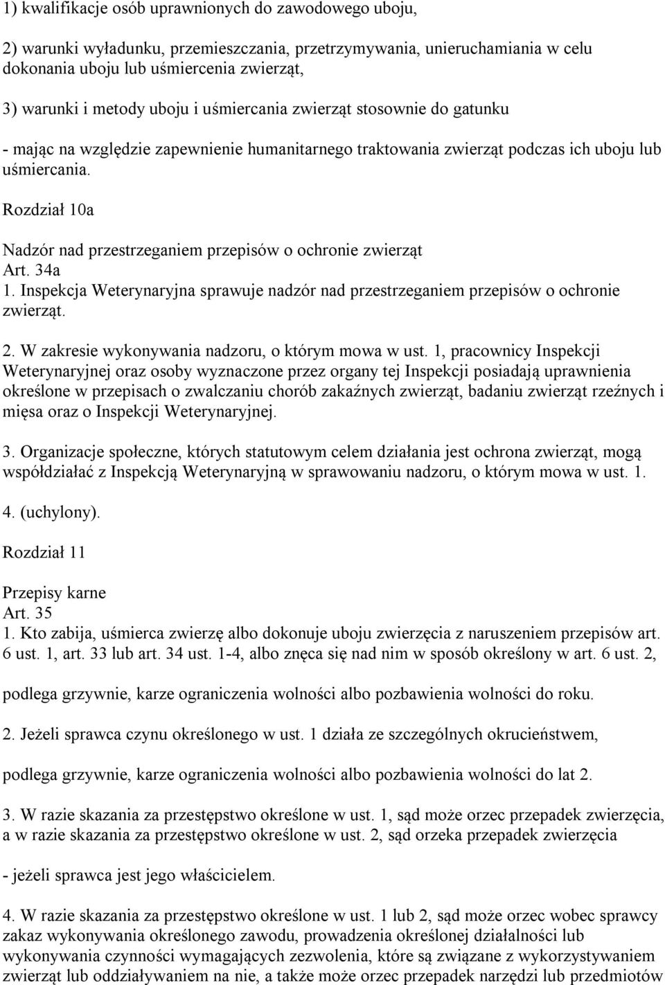 Rozdział 10a Nadzór nad przestrzeganiem przepisów o ochronie zwierząt Art. 34a 1. Inspekcja Weterynaryjna sprawuje nadzór nad przestrzeganiem przepisów o ochronie zwierząt. 2.