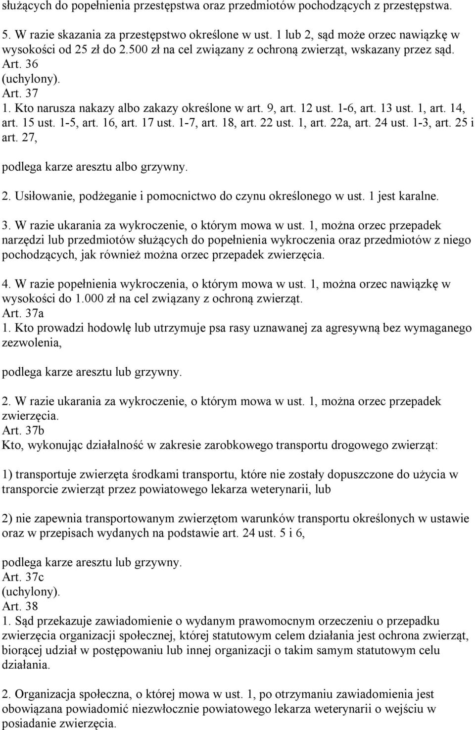 16, art. 17 ust. 1-7, art. 18, art. 22 ust. 1, art. 22a, art. 24 ust. 1-3, art. 25 i art. 27, podlega karze aresztu albo grzywny. 2. Usiłowanie, podżeganie i pomocnictwo do czynu określonego w ust.