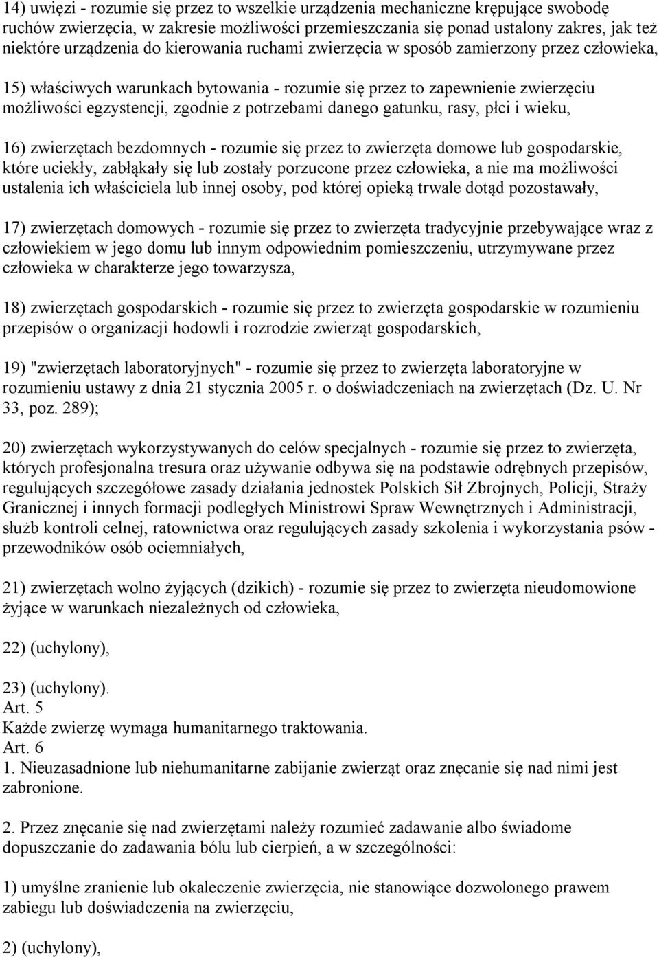 gatunku, rasy, płci i wieku, 16) zwierzętach bezdomnych - rozumie się przez to zwierzęta domowe lub gospodarskie, które uciekły, zabłąkały się lub zostały porzucone przez człowieka, a nie ma