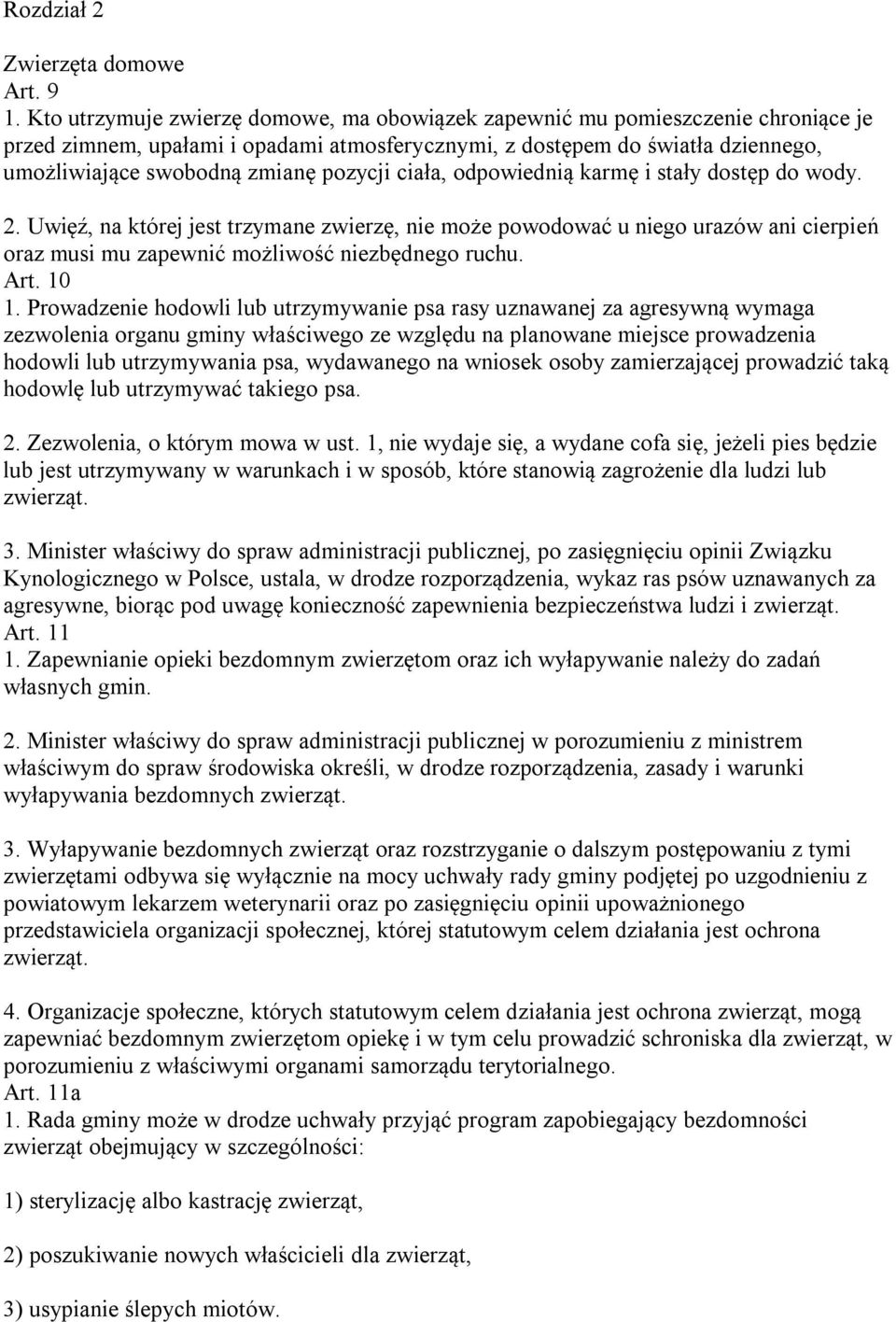 pozycji ciała, odpowiednią karmę i stały dostęp do wody. 2. Uwięź, na której jest trzymane zwierzę, nie może powodować u niego urazów ani cierpień oraz musi mu zapewnić możliwość niezbędnego ruchu.