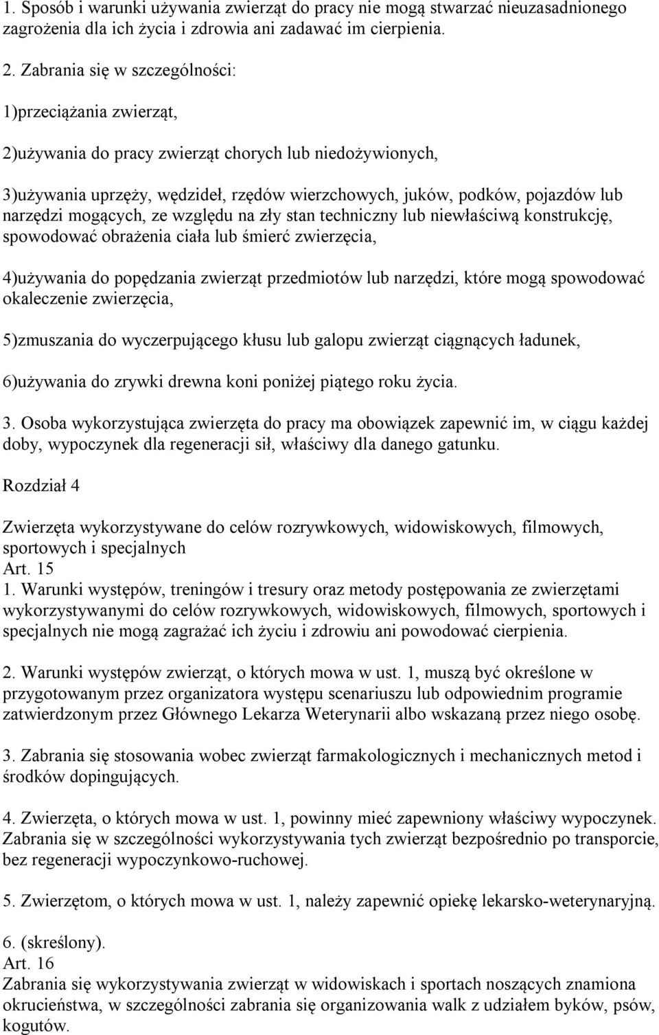 mogących, ze względu na zły stan techniczny lub niewłaściwą konstrukcję, spowodować obrażenia ciała lub śmierć zwierzęcia, 4)używania do popędzania zwierząt przedmiotów lub narzędzi, które mogą