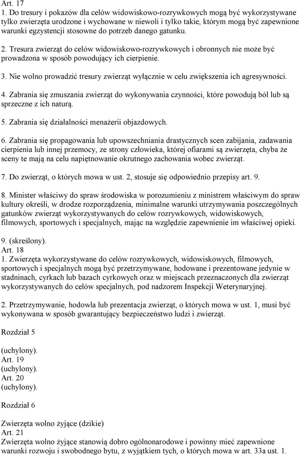 do potrzeb danego gatunku. 2. Tresura zwierząt do celów widowiskowo-rozrywkowych i obronnych nie może być prowadzona w sposób powodujący ich cierpienie. 3.