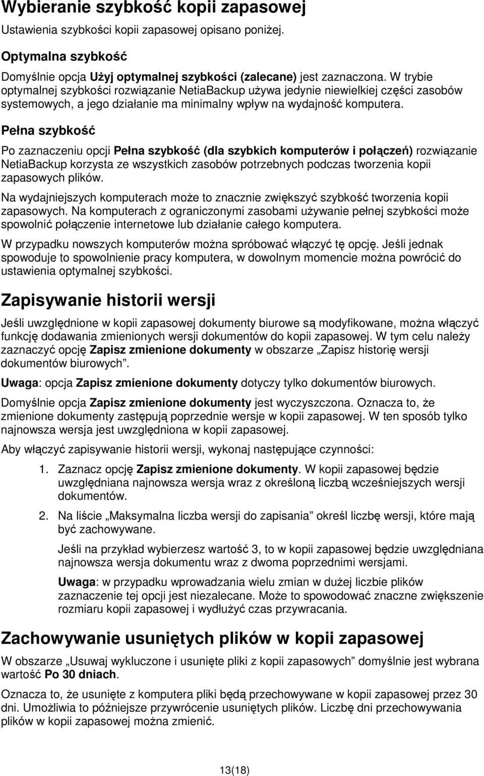 Pełna szybkość Po zaznaczeniu opcji Pełna szybkość (dla szybkich komputerów i połączeń) rozwiązanie NetiaBackup korzysta ze wszystkich zasobów potrzebnych podczas tworzenia kopii zapasowych plików.