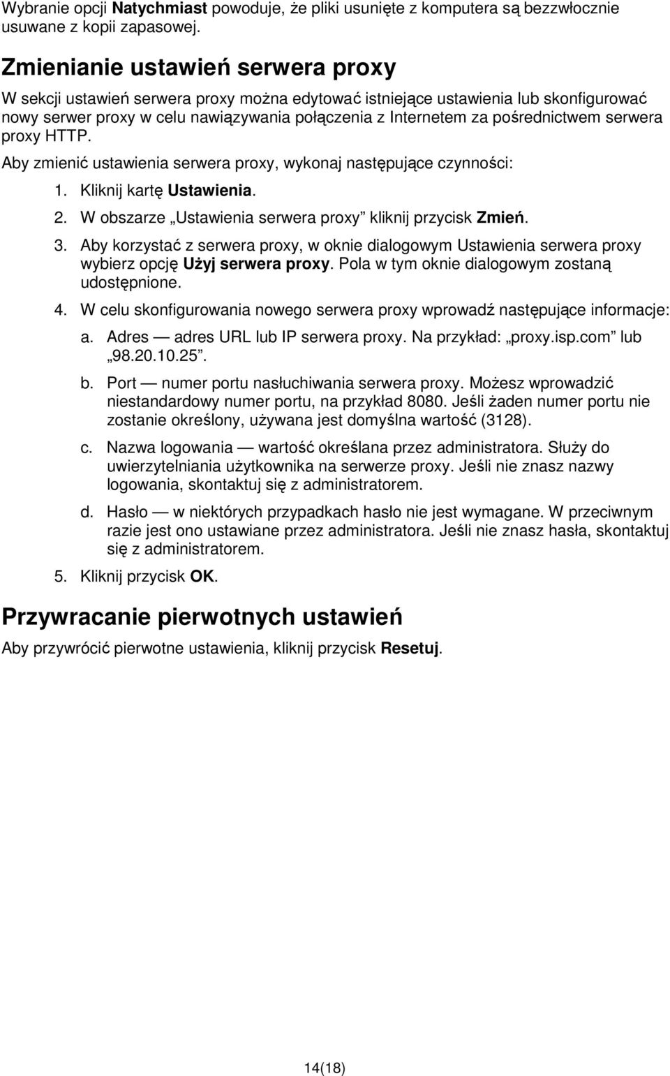 serwera proxy HTTP. Aby zmienić ustawienia serwera proxy, wykonaj następujące czynności: 1. Kliknij kartę Ustawienia. 2. W obszarze Ustawienia serwera proxy kliknij przycisk Zmień. 3.