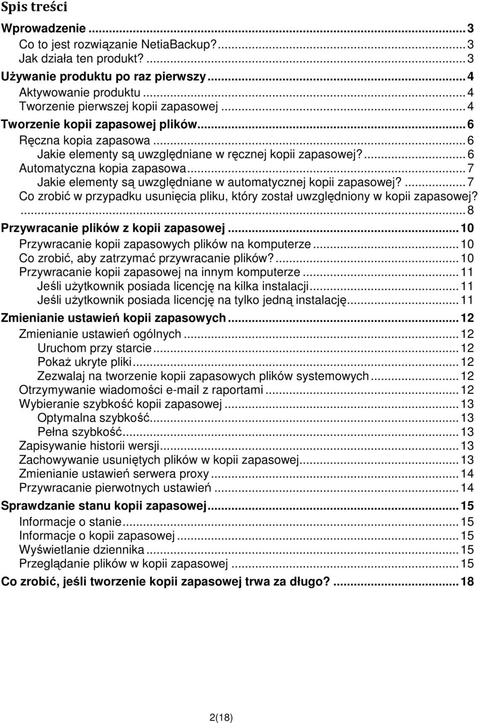 .. 7 Jakie elementy są uwzględniane w automatycznej kopii zapasowej?... 7 Co zrobić w przypadku usunięcia pliku, który został uwzględniony w kopii zapasowej?... 8 Przywracanie plików z kopii zapasowej.