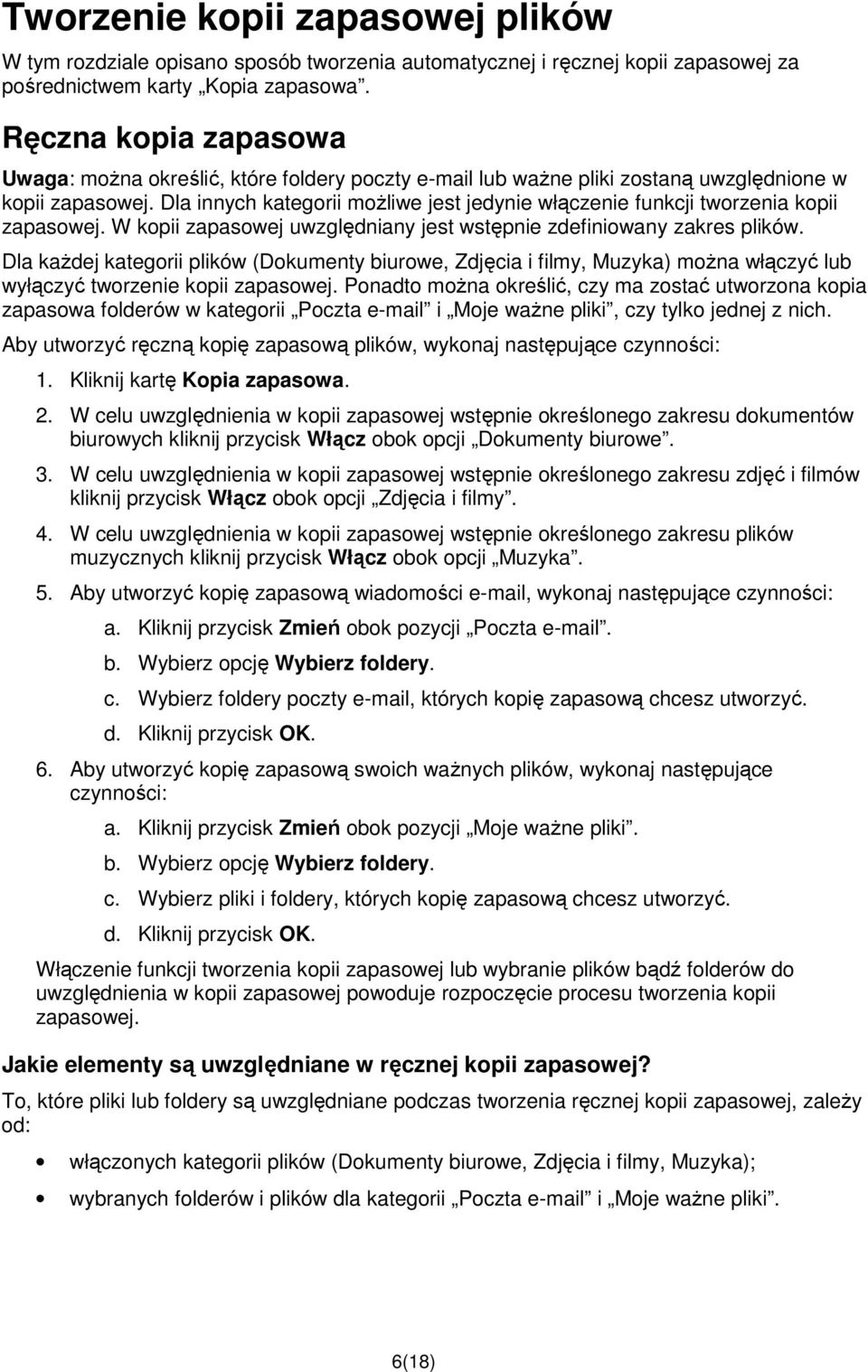 Dla innych kategorii moŝliwe jest jedynie włączenie funkcji tworzenia kopii zapasowej. W kopii zapasowej uwzględniany jest wstępnie zdefiniowany zakres plików.