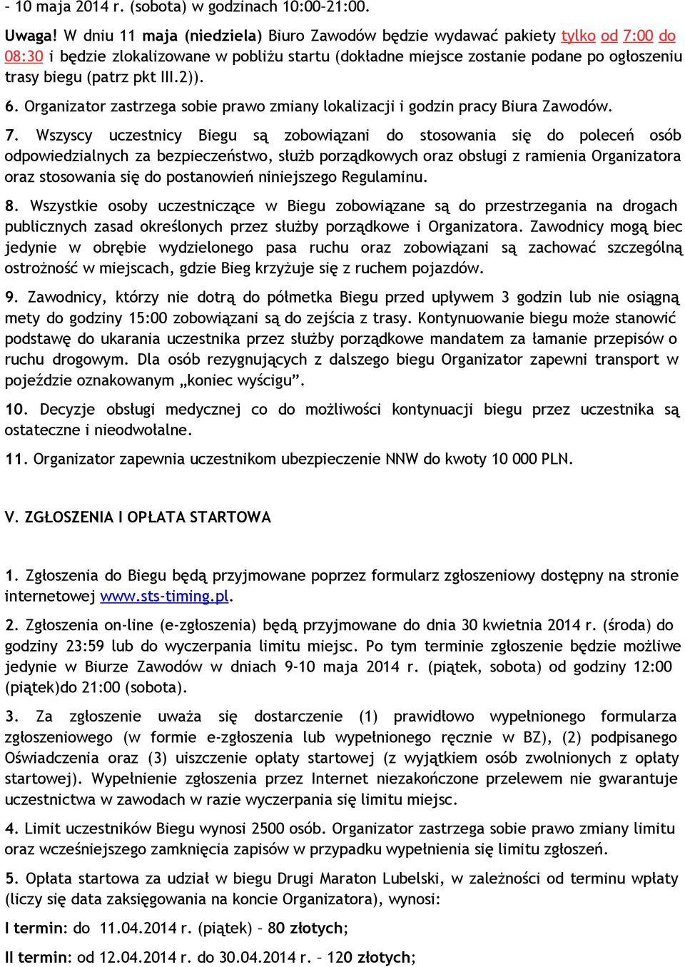 III.2)). 6. Organizator zastrzega sobie prawo zmiany lokalizacji i godzin pracy Biura Zawodów. 7.