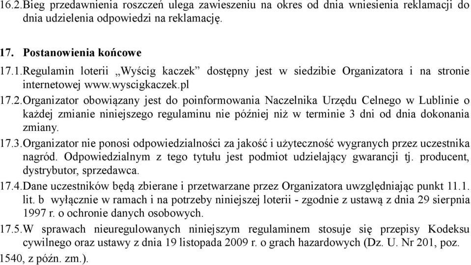 Organizator obowiązany jest do poinformowania Naczelnika Urzędu Celnego w Lublinie o każdej zmianie niniejszego regulaminu nie później niż w terminie 3 